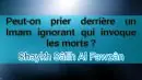 C&rsquo;est un polythéiste mais il se peut qu&rsquo;il soit ignorant alors expliquez-lui – Shaykh Al Fawzan