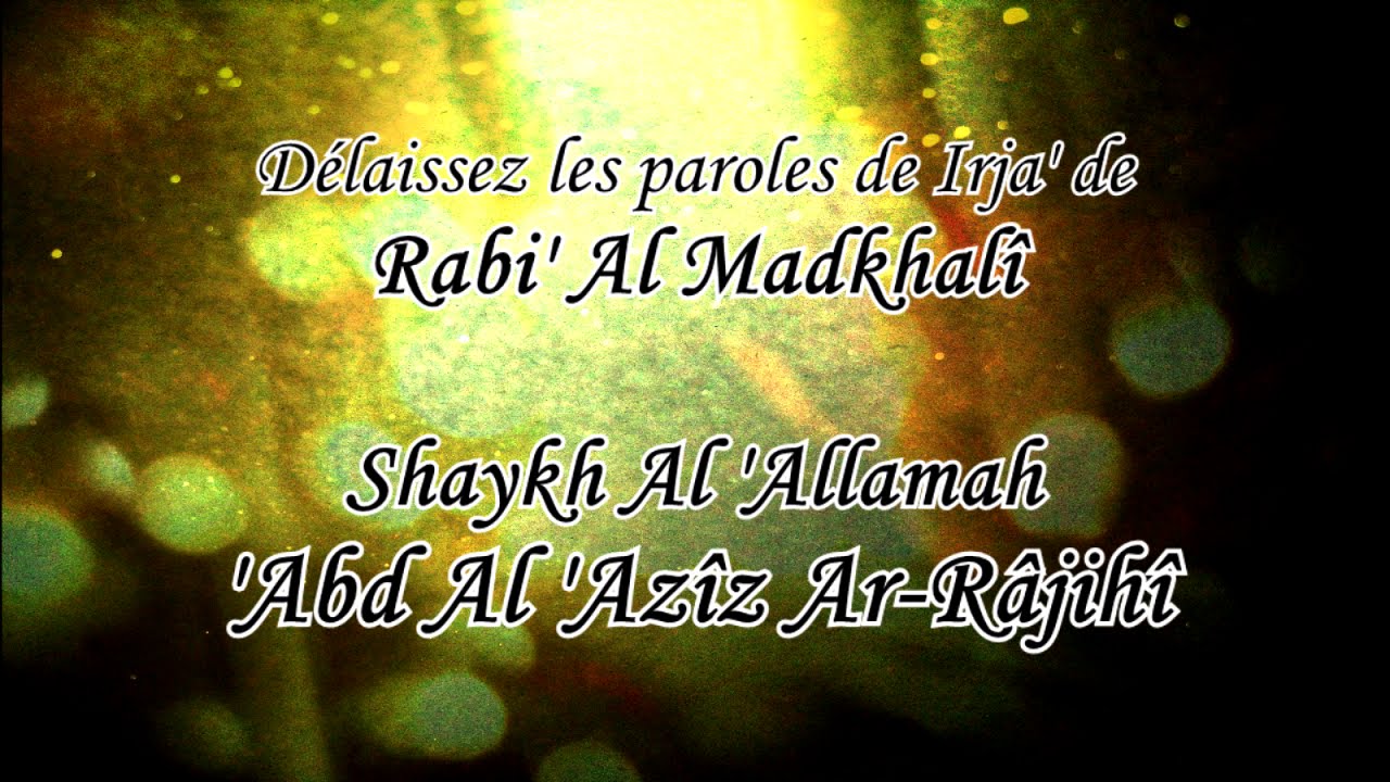Délaissez les paroles de Irja de Rabi’ Al Madkhalî – Shaykh Ar-Râjihî