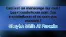 Est-ce vrai que vous excusez les moushrikine ? Shaykh Al Fawzan