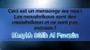 Est-ce vrai que vous excusez les moushrikine ? Shaykh Al Fawzan