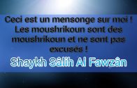 Est-ce vrai que vous excusez les moushrikine ? Shaykh Al Fawzan