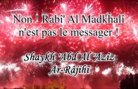 Non Rabî’ Al Madkhalî n’est pas le messager – Shaykh ‘Abd Al ‘Azîz Ar-Râjihî