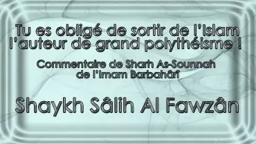 Tu es obligé de le sortir de l&rsquo;Islam ! – Shaykh Sâlih Al Fawzân