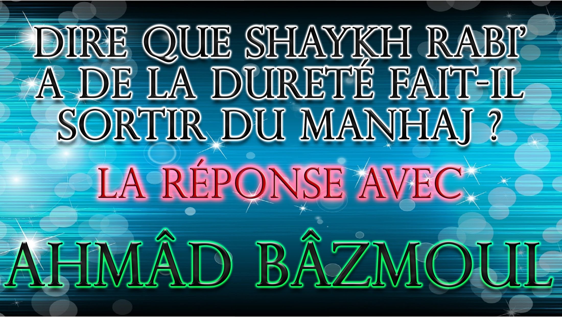 Affirmer la dureté de Shaykh Rabi’ fait-il sortir du manhaj ?! Ahmad Bazmoul