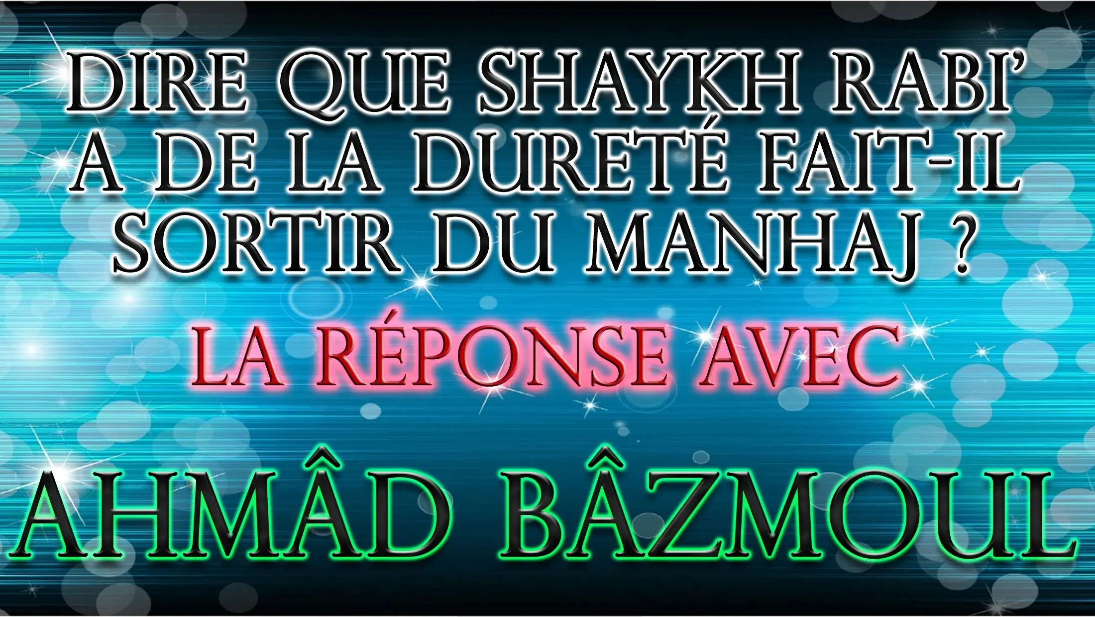 Affirmer la dureté de Shaykh Rabi&rsquo; fait-il sortir du manhaj ?! Ahmad Bazmoul