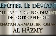 La réfutation des déviants est un fondement de notre religion – Shaykh Ahmad Ibn ‘Omar Al Hâzmî (vidéo)