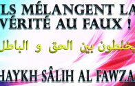 Ne mélangez pas la vérité au faux – Shaykh Sâlih Al Fawzan