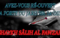 Allez-vous ré-ouvrir la porte du Jarh wa Ta’dil ? Shaykh Sâlih Al Fawzan