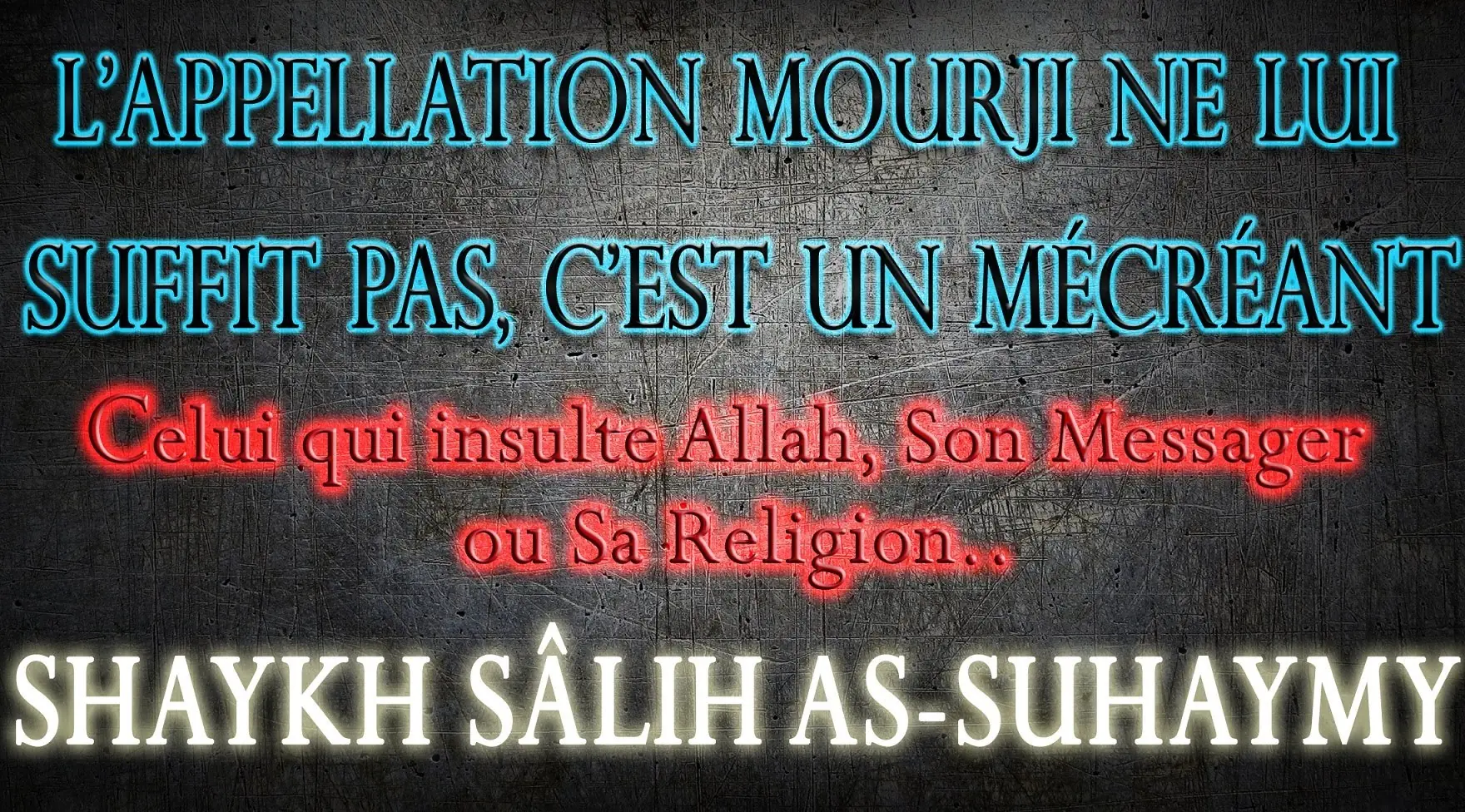 L&rsquo;appellation Mourji&rsquo; ne lui suffit pas, mais il est mécréant – Shaykh Sâlih As-Suhaymy