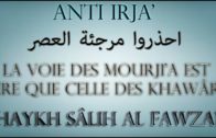 Les Mourji’a sont plus dangereux que les Khawârij – Shaykh Sâlih Al Fawzan