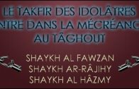 Le Takfir des associateurs entre dans la mécréance au tâghout – Sh. Al Fawzan / Ar-Râjihy / Al Hâzmy
