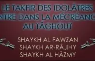 Le Takfir des associateurs entre dans la mécréance au tâghout – Sh. Al Fawzan / Ar-Râjihy / Al Hâzmy